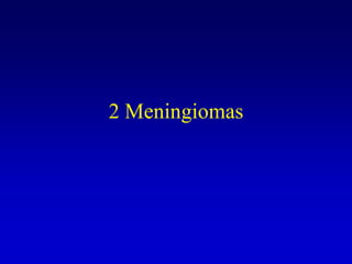 2 Meningiomas