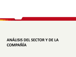ANÁLISIS DEL SECTOR Y DE LA
COMPAÑÍA
 