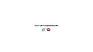 Diseño y Evaluación de Proyectos
 