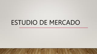 ESTUDIO DE MERCADO
 