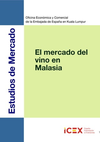 Oficina Económica y Comercial
                      de la Embajada de España en Kuala Lumpur
Estudios de Mercado



                            El mercado del
                            vino en
                            Malasia




                                                                 1
 