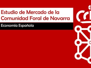 Estudio de Mercado de la Comunidad Foral de Navarra Economía Española 
