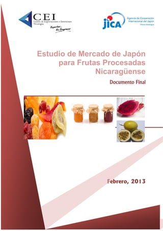 Estudio de Mercado de Japón
para Frutas Procesadas
Nicaragüense
Documento Final
Febrero, 2013
 