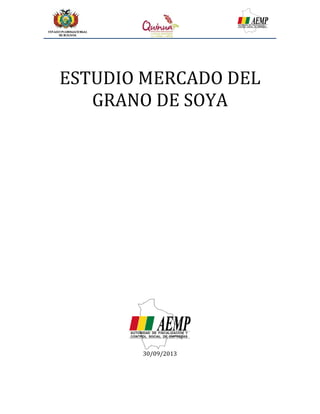 ESTUDIO MERCADO DEL
GRANO DE SOYA
30/09/2013
 