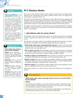 3     El estudio del mercado




           En el CD                           	3. Nuestros clientes
                                           Para que nos sea más fácil vender nuestro producto, conviene que conozcamos bien
                                           algunas de las características de nuestros posibles clientes: cómo son, dónde viven,
                                           cuánto ganan, qué gustos tienen, etc.
     En la Zona educativa Sage del         Una parte de esta información la obtenemos cuando seleccionamos los segmentos de
     CD del alumno puedes prac-            mercado a los que quiere dirigirse la empresa, pero hay que completarla. Debemos
     ticar con la versión educativa        analizar cómo es la necesidad que sienten por nuestro producto y qué piensan hasta
     de FacturaPlus, y consultar las
                                           que deciden comprarlo, incluso después de haber tomado la decisión de compra.
     simulaciones desarrolladas, en
     lo referente al alta de clientes      Un aspecto importante sobre los consumidores es que siempre demandarán y tratarán
     y también a los siguientes epí-       de adquirir, con los recursos que poseen, los productos que ellos crean que satisfacen
     grafes de esta misma unidad           mejor sus necesidades.
     (alta de artículos, de precios, de
     promociones, etcétera).
     Recuerda que puedes hacer lo            	 ¿Qué debemos saber de nuestros clientes?
     mismo que ves desarrollado
     para las empresas MiguelEs y
                                           Nos interesa conocer el comportamiento de los consumidores, los factores que influyen
     Autos Marsan, para la empresa
     Vendemás, o para la de tu pro-
                                           en ellos y el proceso que siguen para realizar su compra y decidirse por un producto
     pio plan de empresa.                  u otro.
                                           De esta forma, la empresa sabrá en qué medida responderá el consumidor a los distin-
                                           tos estímulos comerciales. Los principales aspectos que hay que valorar son:
                                           •	Quién decide, quién compra, quién paga y quién consume. Cuando no lo hace todo la
           ¿Sabía s qu e...?                 misma persona, hemos de tener en cuenta a las diferentes personas que intervienen:
                                             quiénes y cómo son, qué valoran, etc.
     Existen distintos tipos de clientes
     según el grado de fidelidad:          •	Qué se compra y por qué. Se puede elegir un producto en función de sus característi-
     Opositor. Busca alternativas a
                                             cas, calidad, imagen de marca, etc. Por ejemplo, un bolígrafo sencillo es un material
     nuestro servicio. Descontento.          de escritura; pero uno de lujo es, además, imagen, prestigio, calidad.
     Generador de publicidad nega-         •	Cuándo se compra y con qué frecuencia. Hay que saber si se trata de un producto que
     tiva que puede destruir el mejor
                                             se adquiere diariamente, en vacaciones, con motivo de alguna fiesta, etc.
     marketing.
     Mercenario. Entra y sale de           •	Dónde se compra. Para que los clientes que deciden comprarlo no tengan ninguna
     nuestro negocio, sin ningún com-        dificultad en localizarlo, hay que saber dónde se compra: en tiendas especializadas,
     promiso. Al menos no habla de           en grandes almacenes, en supermercados, en farmacias…
     nosotros.
                                           •	Cuánto se compra. Si las preferencias están dirigidas hacia envases pequeños o gran-
     Cautivo. Descontento. Atrapado,         des, si se adquieren de uno en uno o varios a la vez, etc.
     no puede cambiar o le resulta
     caro. Es un vengativo opositor        Todas estas cuestiones nos serán de gran utilidad para determinar la estrategia co-
     en potencia.                          mercial.
     Prescriptor. Alto grado de satis-
     facción. Fiel. Amigo y prescrip-
     tor de la empresa. Un buen com-                C a s o p r á ctico 3
     plemento de nuestro marketing.

                                             ¿Quién decide, quién compra, quién paga y quién consume en el caso de los libros
                                             de texto infantiles?
                                             Solución
                                             Los libros de texto infantiles son prescritos desde las escuelas, comprados y paga-
                                             dos por la familia y utilizados por los niños y las niñas. En este caso, quien paga
                                             no ha decidido la compra ni utilizará el producto.
                                             Se trata, pues, de un mercado con importantes peculiaridades; esta información
                                             será básica para plantear la acción comercial más adecuada.


54
 