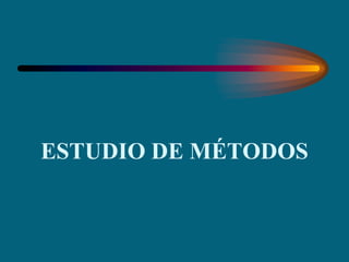 ESTUDIO DE MÉTODOS
 