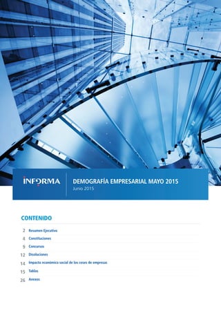 DEMOGRAFÍA EMPRESARIAL MAYO 2015
Junio 2015
CONTENIDO
Concursos
Resumen Ejecutivo2
12
9
4
Disoluciones
Impacto económico social de los ceses de empresas
Tablas
14
Anexos
15
Constituciones
26
 