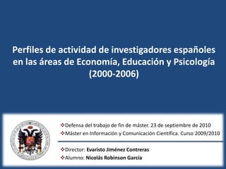 Perfiles de actividad de investigadores españoles en las áreas de Economía, Educación y Psicología (2000-2006) ,[object Object]