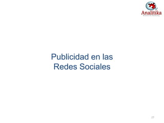 Publicidad en las
Redes Sociales
27
 
