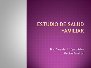 Dra. Sara de J. López Salas
Médico Familiar
 