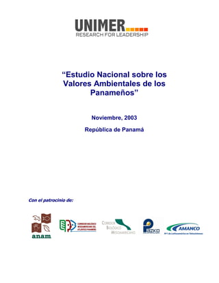 “Estudio Nacional sobre los
Valores Ambientales de los
Panameños”
Noviembre, 2003
República de Panamá
Con el patrocinio de:
 