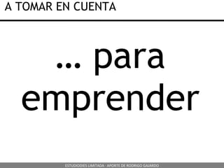 …  para emprender A TOMAR EN CUENTA ESTUDIODIES LIMITADA · APORTE DE RODRIGO GAJARDO 