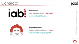 ELABORADO POR:
EstudioAnualeCommerce2020
#IABeCommerce
Belén Acebes
Chief Operating Officer - IAB Spain
belen.acebes@iabsp...