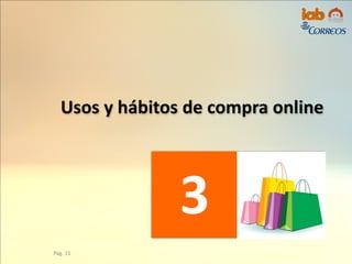 Usos y hábitos de compra online
3
Pág. 11
 
