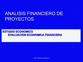 ANALISIS FINANCIERO DE PROYECTOS ESTUDIO ECONOMICO EVALUACION ECONOMIC A  FIN A NCIER A 