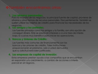 C.-TIPOS DE PRÉSTAMOS Los tipos de préstamos que se comercializan actualmente, basándonos en la finalidad de los fondos obtenidos, son:Línea de créditoSe denomina línea de crédito a la entrega de una determinada cantidad con antelación que será financiada en función de las necesidades de los clientes.Préstamos a plazosFórmula clásica a partir de la cual, el prestamista–banco, entidades financiaras, asociaciones gubernamentales, etc.Préstamos a corto plazoEste tipo de préstamos se destinan generalmente para la rehabilitación de saldos pendientes o adquisición de inventarios.conformado por: créditos comerciales, créditos bancarios, pagarés, papeles financieros.Préstamos a largo plazoConviene tener presente que existe una conexión indivisible entre el plazo del préstamo y la amortización del mismo y están conformados por:Hipotecas, bonos, acciones, arrendamiento financiero y otros.