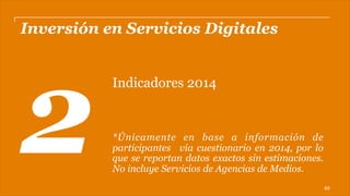 PwC
Crecimiento por Trimestre de Inversión en
Servicios Digitales
Se observa un crecimiento destacado en el segundo trimestre, debido a los
eventos deportivos sucedidos durante estos meses.*
$0
$40
$80
$120
$160
$200
Q1 Q2 Q3 Q4
2013 2014
51%
* Cifras expresadas en $MXN (en Millones)
• Estas cifras sólo reflejan el comportamiento de cuestionarios. No incluye ninguna estimación
69%
39% 36%
65
 