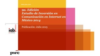 www.pwc.com
9a. Edición
Estudio de Inversión en
Comunicación en Internet en
México 2014
Publicación: Julio 2015
 