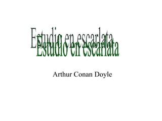 Arthur Conan Doyle Estudio en escarlata 