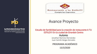 Avance Proyecto
Estudio de factibilidad para la creación de restaurante A TU
ESTILO!!! En la ciudad de Girardot-Centro
Aut...