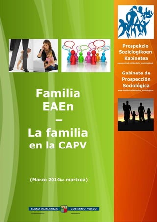 (Marzo 2014ko martxoa)
Familia
EAEn
La familia
en la CAPV
 