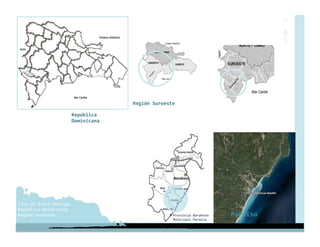 N 




                                   Región Suroeste 

                     República 
                     Dominicana 




Isla de Santo Domingo 
República Dominicana 
Región Suroeste                                  Provincia Barahona    Paraíso 
                                                 Municipio Paraíso 
 
