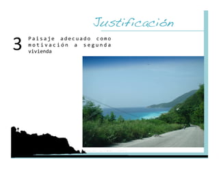 Justificación!
3    P a i s a j e  a d e c u a d o  c o m o 
     m o t i v a c i ó n  a  s e g u n d a 
     vivienda 
 