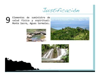 Justificación!
9 
     Elementos  de  suministro  de 
     salud  física  y  espiritual: 
     Monte Sacro, Aguas termales. 
 