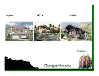 Dúplex    Villa                   Chalet 




                                       Ampliada 




               Tipologia-Viviendas!
 
