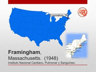 Framingham,
Massachusetts. (1948)
Instituto Nacional Cardiaco, Pulmonar y Sanguíneo.
 