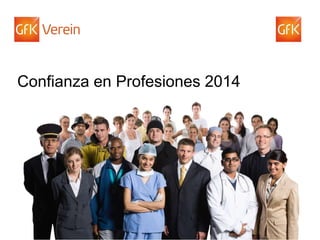 © GfK 2014 | GfK SE 1Source: GfK Verein, Trust in Professions 2014
Confianza en Profesiones 2014
 