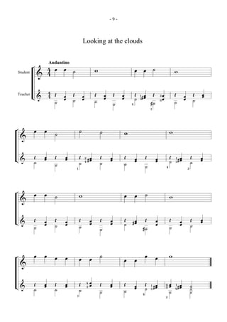 -9-



                                              Looking at the clouds


                      Andantino
          ¬           4   œ   œ                                                                                ˙
                                  ˙                           w                               œ     œ                               w
Student               4
              &



                      4
Teacher                   Œ       Œ                           Œ       œ       Œ   œ           Œ   1 œ          Œ       2œ           Œ                        Œ   œ
          L&          4       œ               œ                                                                                                  œ               œ
                              œ               œ                       œ           œ           ˙   3# œ
                                  ˙                                                                                    0œ                        œ
                                                                                                                                                             ˙
                          ˙                                   ˙                                                                     ˙
                                                                              ˙           4                #˙
                                                                                                           1




¬         œ       œ                       ˙                       ˙                                                             w
                          ˙                                                           w
    &



          Œ       œ       Œ   œ           Œ       2    œ          Œ       œ           Œ                Œ                        Œ       1    œ           Œ       œ
L&                œ           œ                       #œ                  œ                   œ                    œ                        #œ                   œ
                                                  4                                           œ                    œ            ˙   3
          ˙                               ˙                       ˙                                                                                      ˙
                          ˙                                                           ˙
                                      1
                                                                                                       ˙                    4
                                                                                                                                                     2




¬         œ       œ                                                                                    ˙
                          ˙               w                                           œ       œ                                 w
    &



          Œ               Œ               Œ               œ       Œ       œ           Œ    œ           Œ           œ            Œ                        Œ       œ
L&                œ           œ                                                           #œ                                                 œ                   œ
                  œ           œ                           œ               œ           ˙                            œ                         œ
                          ˙               ˙                                                                                                              ˙
          ˙                                                                                         #˙                          ˙
                                                                  ˙




¬         œ       œ                                               ˙                                    œ                        w
                          œ   œ           œ               œ                                                        œ
                                                                                  œ           œ
    &



                                                      4   œ
          Œ       œ       Œ   œ           Œ               œ       Œ       œ       Œ                    Œ        œ           0   œ   1        œ
L&                œ           œ                       2                   œ                   œ            1
                                                                                                               #œ               œ           #œ           ˙
                                                                                              œ        ˙   3
                                                                                                                            0
                                                                                                                                    4                    ˙
          ˙               ˙               ˙
                                                                  ˙               ˙                                             ˙                        ˙
                                                                                                   4
                                      1
                                                                                                                            2
 