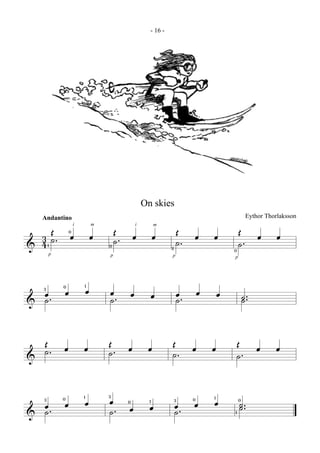 - 16 -




                                            On skies
   Andantino                                                                       Eythor Thorlaksson


  3  Œ˙. 0œ     i           m

                            œ    Œ. œ   i         m

                                                  œ      Œ œ      œ         Œ œ               œ
& 41                            0˙                     2
                                                         ˙.                 ˙.
                                                                          0
        p                           p                  p                  p




  œ. œ
    3       0       1
                        œ       œ. œ              œ        œ. œ       œ           ˙.
& ˙                             ˙                          ˙

  Œ˙. œ             œ           Œ. œ         œ         Œ œ        œ       Œ œ                œ
&                               ˙                      ˙.                 ˙.


  œ. œ
    3       0       1
                    œ           œ 0œ
                                3
                                              1
                                              œ        œ. œ
                                                       3     0
                                                                  œ
                                                                  1
                                                                              ˙.
                                                                              0
& ˙                             ˙.                     ˙                  1
 