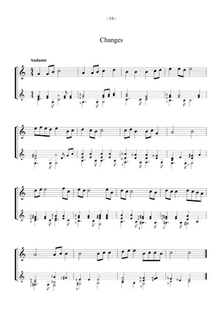 - 19 -



                                                                                                       Changes

        Andante
¬       4                                                                                                           œ                                                                      œ         œ œ ˙
                                  œ ˙                                                      œ                                                                        œ œ
        4        œ        œ                                                   œ        œ œ                                   œ        œ                   œ
    &


                                                      j
        4
                                                                              ˙                         œ   œ œ              ˙
                                                                                                            œ œ                                                                            œ         ˙                   œ
                                                                          2                                                                                                        2
L&      4        œ        œ               ‰       œ           œ               ˙                         œ                    ˙                            ˙                                œ         ˙                   œ
                 œ        œ                       œ           œ                                                                                           ˙
                 œ.                                                                                                          œ.
                                                                          4                                                                                                        3
                                          ˙                                                                                                       œ       ˙                                œ.                œ    ˙
                                  œ                                       3   œ.               œ        ˙                                                                          1
                                                                                                                                                  J                                                          J
                                  J                                                            J




¬            œ œ œ œ œ                                                        œ
                                                      œ œ                              œ œ ˙                                œ œ œ                         œ œ                                                        ˙
                                                                                                                                                                       œ                    ˙
    &



                                                  j
                                                              œ               œ        œ               œ        œ       0   œ     2   œ                   œ                                                                  œ
L&          #˙                        ‰               œ                                                                                                            0   œ                                          #œ
             ˙                                œ                               œ        œ               œ        œ           œ         œ                   œ            œ                    œ        œ             œ
                                                                              œ.                       œ.                                                                                   œ
                                                                                                                        0
                                                                                               œ                    œ
             œ.               œ       ˙                                                                                     œ.                    œ       œ.               œ                œ.               œ       ˙
                                                                                                                        1
                                                                                               J                    J
                              J                                                                                                                   J                        J                                 J




¬                                                 œ
             œ œ ˙                                     œ
                                                                      œ œ ˙                                 œ           œ œ ˙                                  œ œ                 œ œ œ                         œ œ
                                                                                                                œ                                                                                                    œ œ
    &



        1                         2   œ           œ               2   œ            œ                œ       œ           œ         œ                                                                         œ
L&          #œ        œ                                               œ            œ               #œ       œ                               #œ1                œ           0nœ                   œ
        2    œ.       œ           1   œ.          œ               3                                 œ       œ           œ         œ          œ2                œ           2 œ                   œ          œ
             œ                œ       œ                œ              œ.                   œ
        3                                                         1                                                     œ.                œ #œ .                       œ       nœ .                      œ #˙            œ
                                                                                                    ˙
                              J                           J                                J                                              J   4                        J       3                         J




¬                                                                                                                       œ œ œ
             ˙                        œ œ œ                               ˙                        œ œ œ                                              œ œ œ œ                              ˙                     ˙
    &



                                  3   œ           #œ                                                                    ˙                             œ            0 œœ
L&      0    ˙
                                              1
                                                                  2    œ           œ               ˙                    ˙
                                                                                                                                                  0
                                                                                                                                                      œ
                                                                                                                                                                                   4       œ     0   œ           ˙
             ˙                    2   ˙                                                                                 œ                         0                4                       ˙                     ˙
        2                                                                                          ˙                                  œ
        1   nœ .          œ           ˙
                                                                      #˙                                                                              ˙                                3
                                                                                                                                                  3
                                                                      4
                          J
 
