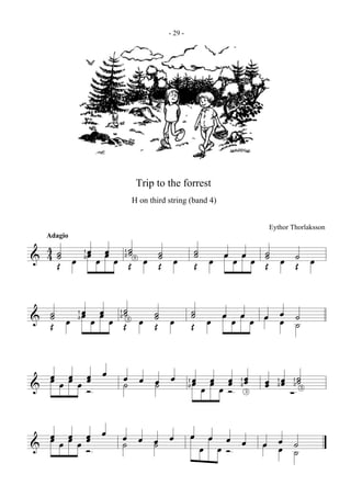 - 29 -




                    Trip to the forrest
                   H on third string (band 4)


                                                         Eythor Thorlaksson
   Adagio
 4 ˙ 21 œ œ 21 ˙ 3 ˙
 4 œ œ œ               ˙   œœœœ ˙ œ ˙ œ
& Œ            Œ œ Œ œ Œ œ      Œ   Œ

  ˙ œ 21 œ œ œ œ 21 ˙3 œ ˙ œ
& Œ                                        ˙
                                             œ œœœœ œ œ ˙
                                                      œ ˙
                    Œ    Œ                 Œ

  œœœœœ œ         œ œ œ œ
                  ˙   ˙                1   œ œ œ 21 œ   œ 21 œ 21 ˙3
&     Ó                                2
                                            œ œÓ 3             ∑

  œœœœœ œ        œ œ œ œ
                 ˙   ˙                     œ œ œ œ      œ œ ˙
&     Ó                                     œ œÓ          œ ˙
 