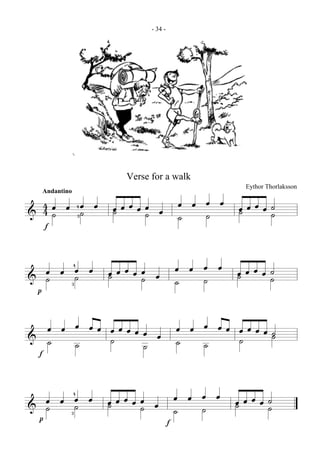 - 34 -




                Verse for a walk
                                              Eythor Thorlaksson
  Andantino

  4 œ œ 4œ œ œ œ œ œ œ œ œ œ œ œ œ œ œ œ ˙
& 4 ˙ 3˙     ˙       ˙   ˙   ˙   ˙       ˙
  f

   œ œ 4œ œ   œœœœœ œ
              ˙                    œ œ œ œ   œœœœ˙
                                             ˙
& ˙ 3˙            ˙                ˙   ˙         ˙
 p

   œ œ œ œœ œœœœœ œ                œ œ œ œœ œœœœ˙
& ˙    ˙    ˙   ˙                  ˙   ˙    ˙
 f


   œ œ 4œ œ   œœœœœ œ
              ˙                    œ œ œ œ   œœœœ˙
                                             ˙
& ˙ 3˙            ˙                ˙   ˙         ˙
 p                             f
 
