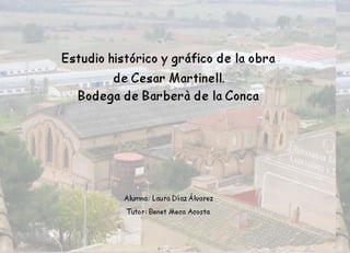 Estudio Histórico y gráfico de la obra de Cesar Martinell. Bodega De Barberà De La Conca