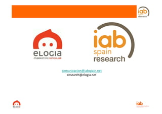 comunicacion@iabspain.net
      i i @i b i        t
   research@elogia.net
 