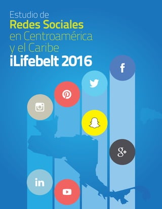1
Estudio de
Redes Sociales
enCentroamérica
y el Caribe
iLifebelt2016
 