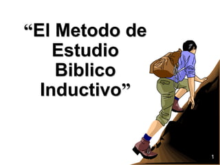 “El Metodo de
Estudio
Biblico
Inductivo”
1
 