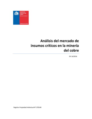 Análisis del mercado de
insumos críticos en la minería
del cobre
DE 16/2016
Registro Propiedad Intelectual N° 270140
 