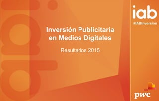 Inversión Publicitaria
en Medios Digitales
Resultados 2015
 