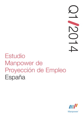 Q1 2014
Estudio
Manpower de
Proyección de Empleo
España

Estudio de investigación de Manpower

 