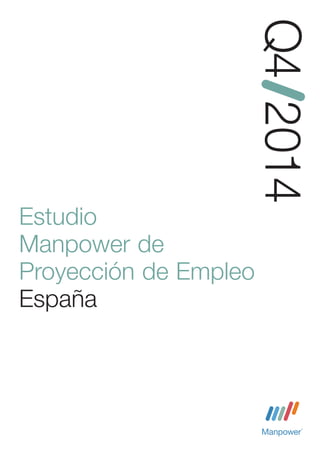 Q4 2014 
Estudio 
Manpower de 
Proyección de Empleo 
España 
Estudio de investigación de Manpower 
 