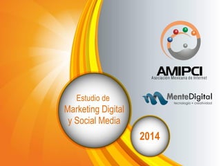 Marketing Digital
y Social Media
Estudio de
2014
 