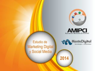Estudio de 
Marketing Digital 
y Social Media 
2014 
 