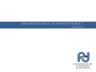 Av. del Libertador 5190, CABA
Tel: (5411)47802626
Cel: (54911)56614151
ESTUDIO NACIONAL DE OPINION PUBLICA
31/10/2015
 