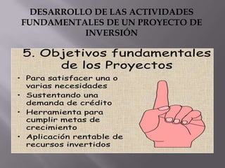 DESARROLLO DE LAS ACTIVIDADES
FUNDAMENTALES DE UN PROYECTO DE
INVERSIÓN

 