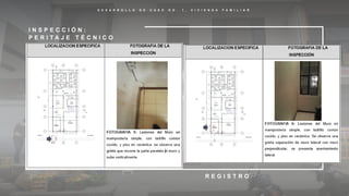 D E S A R R O L L O D E C A S O N O . 1 , V I V I E N D A F A M I L I A R
I N S P E C C I Ó N :
P E R I T A J E T É C N I C O
R E G I S T R O
 