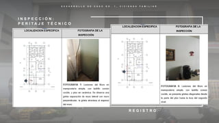 D E S A R R O L L O D E C A S O N O . 1 , V I V I E N D A F A M I L I A R
I N S P E C C I Ó N :
P E R I T A J E T É C N I C O
R E G I S T R O
 